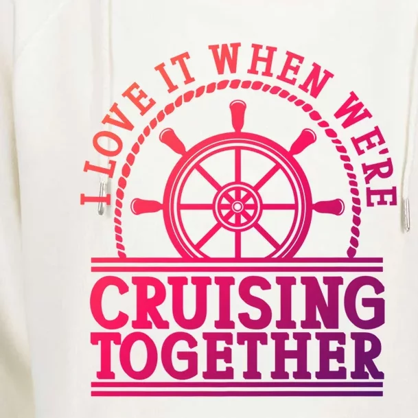 I Love It When Were Cruising Together Couples Great Gift Womens Funnel Neck Pullover Hood