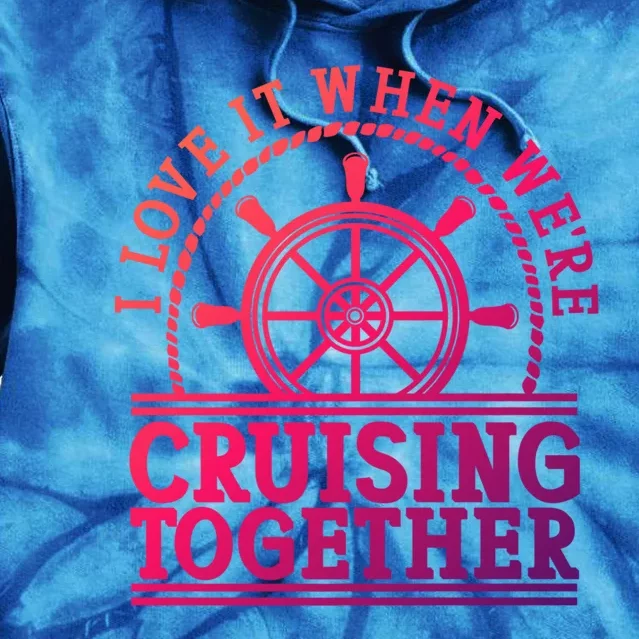 I Love It When Were Cruising Together Couples Great Gift Tie Dye Hoodie