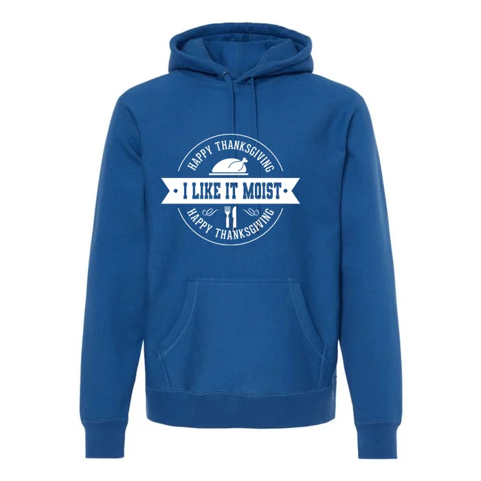 I Like It Moist Cute Gift Premium Hoodie