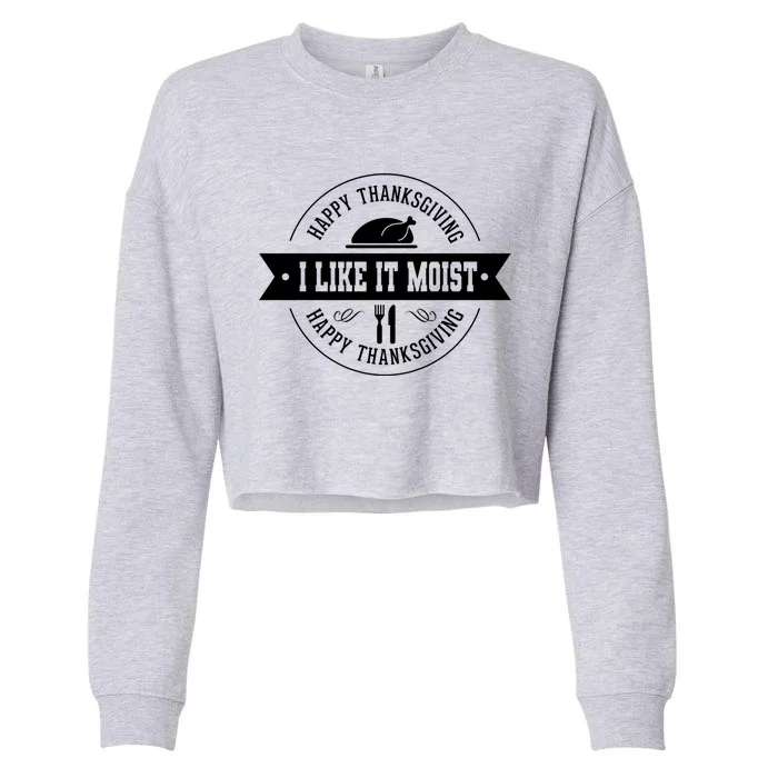 I Like It Moist Cute Gift Cropped Pullover Crew