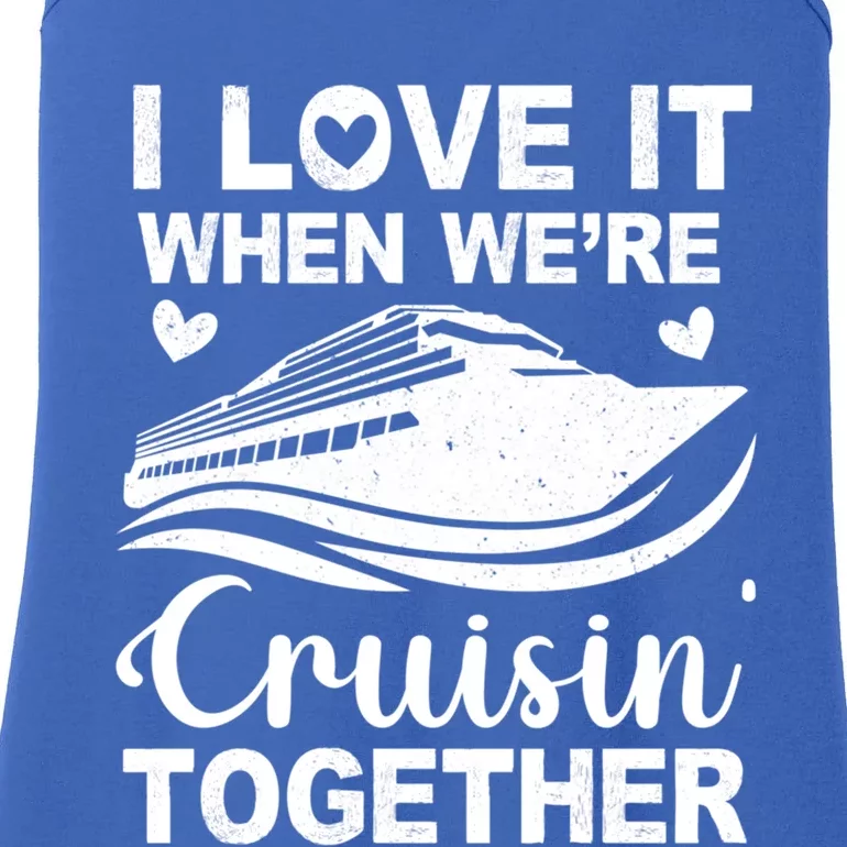 I Love It When Were Cruising Together Honeymoon Cruise Gift Ladies Essential Tank