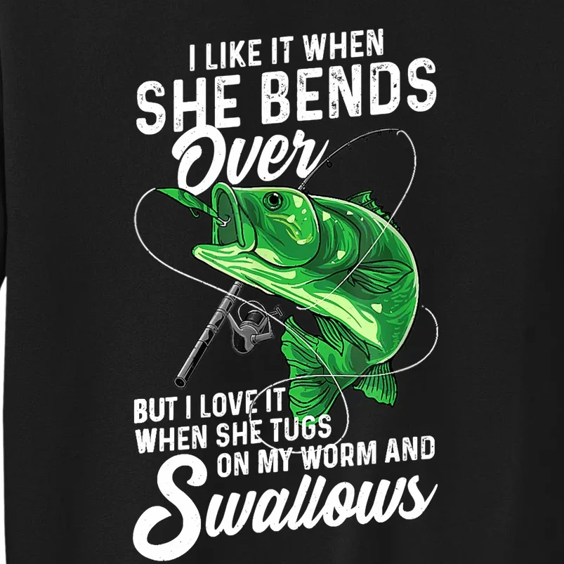 I Like It When She Bends Over Fishing Gifts Tall Sweatshirt