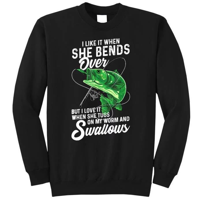 I Like It When She Bends Over Fishing Gifts Tall Sweatshirt