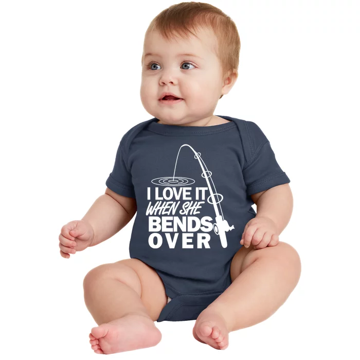 I Love It When She Bends Over Funny Fishing Gift Baby Bodysuit