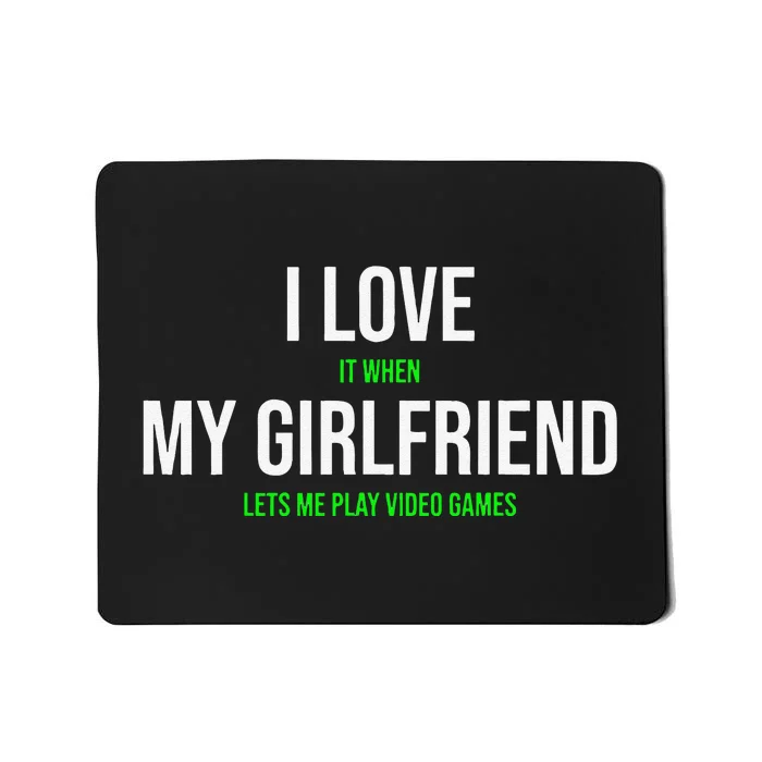 I Love It When My Girlfriend Lets Me Play Video Games Mousepad