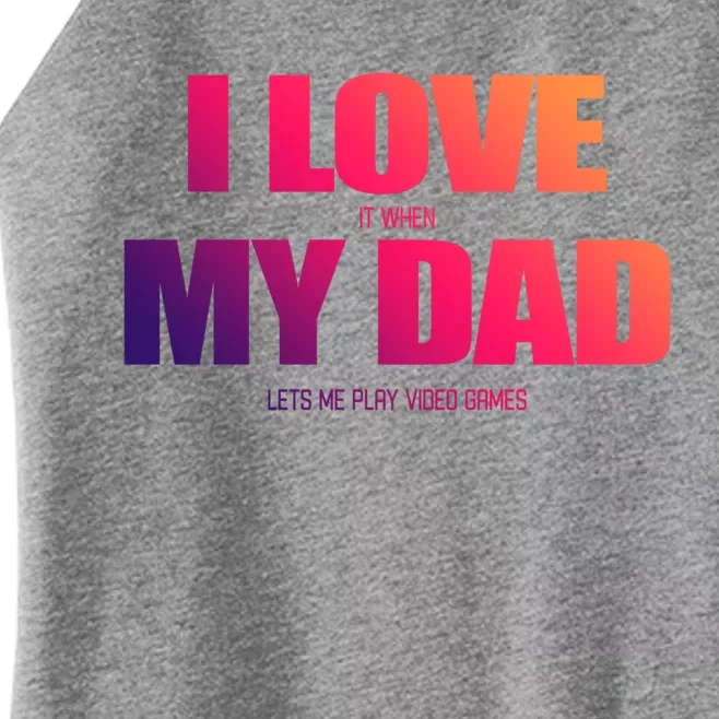 I Love It When My Dad Lets Me Play Video Games Gift Women’s Perfect Tri Rocker Tank