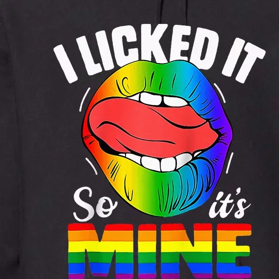 I Licked It So Its Mine Funny Rainbow Lips Lgbt Premium Hoodie