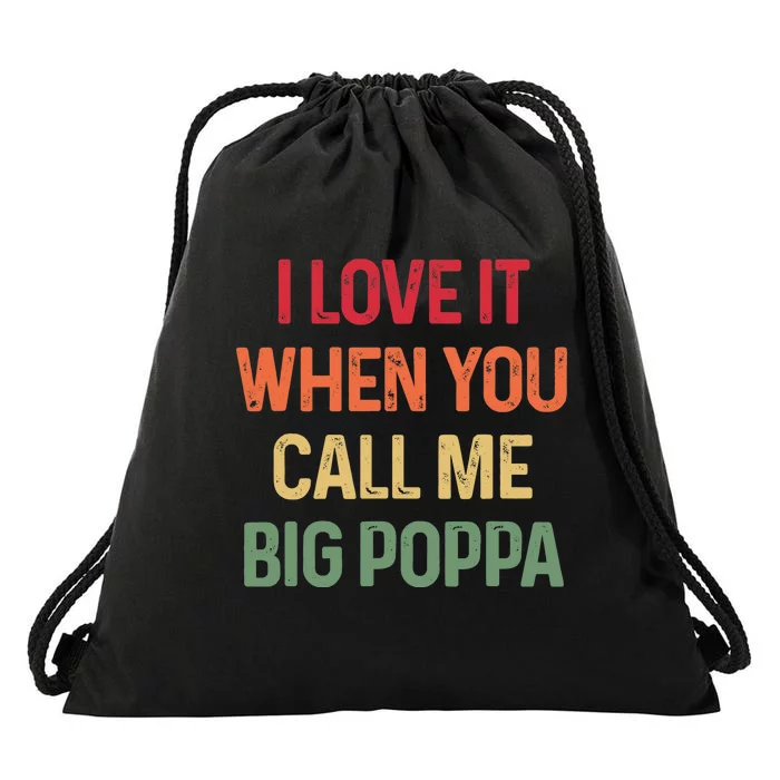 I love It When You Call Me Big Poppa Father's day Drawstring Bag