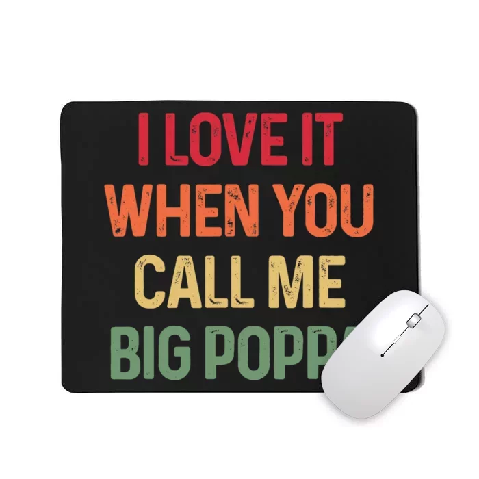 I love It When You Call Me Big Poppa Father's day Mousepad