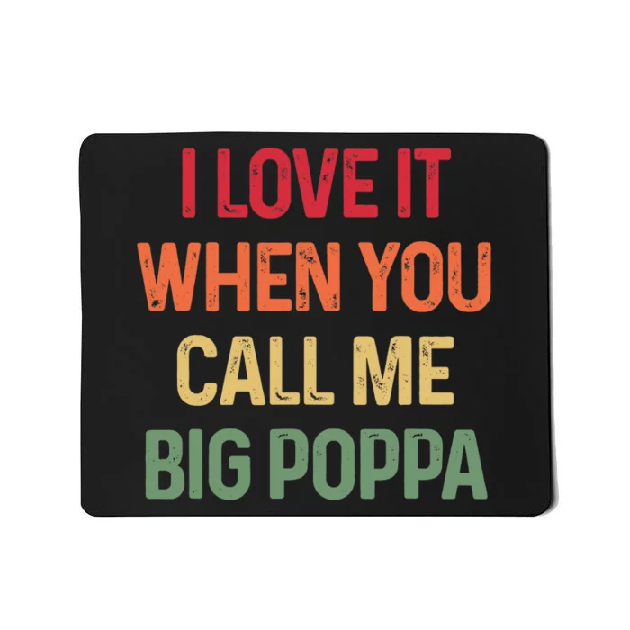 I love It When You Call Me Big Poppa Father's day Mousepad