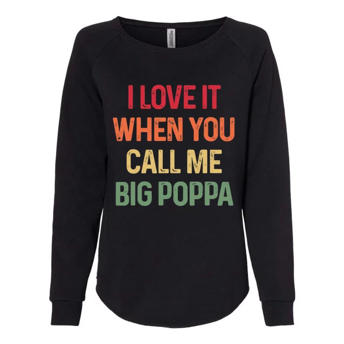 I love It When You Call Me Big Poppa Father's day Womens California Wash Sweatshirt