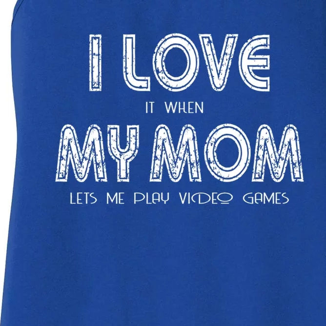 I Love It When My Mom Let Me Play Video Games Gamer Funny Gift Women's Racerback Tank