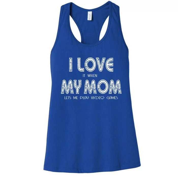 I Love It When My Mom Let Me Play Video Games Gamer Funny Gift Women's Racerback Tank