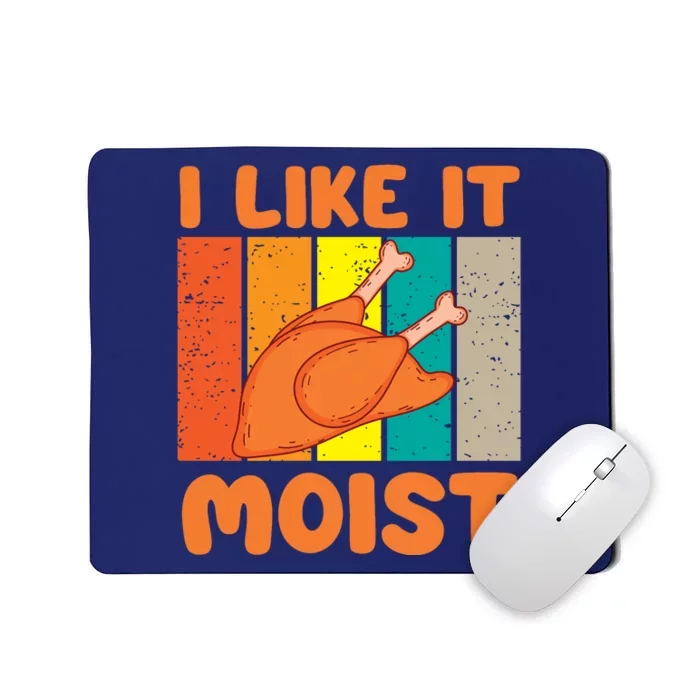 I Like It Moist Funny Thanksgiving Costume Turkey Leg Day Mousepad