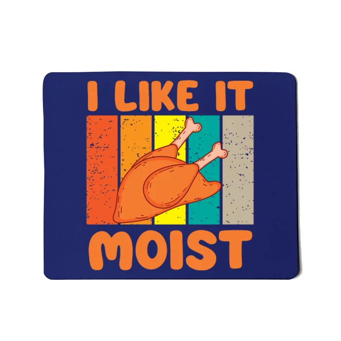 I Like It Moist Funny Thanksgiving Costume Turkey Leg Day Mousepad