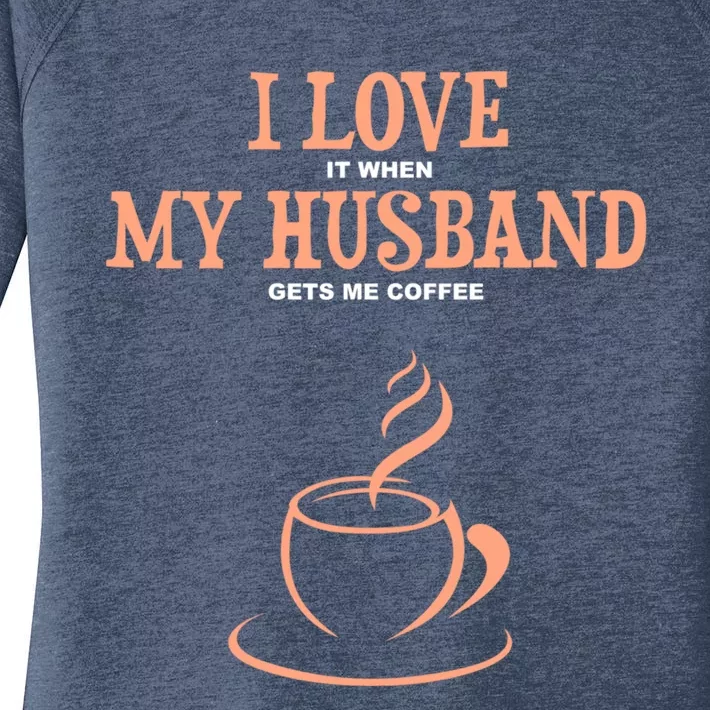 I Love It When My Husband Gets Me Coffee Funny Gift For Wife Women's Perfect Tri Tunic Long Sleeve Shirt