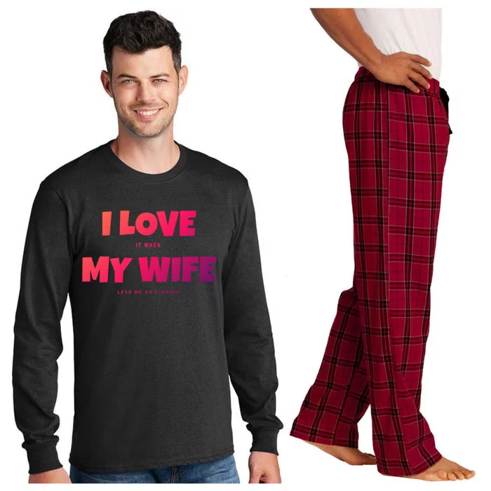 I Love It When My Wife Lets Me Go Fishing Funny DadS Saying Cute Gift Long Sleeve Pajama Set