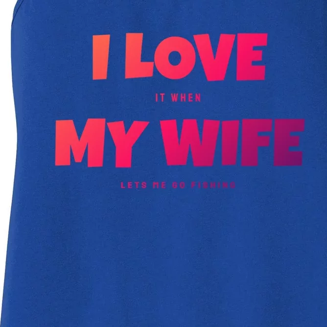 I Love It When My Wife Lets Me Go Fishing Funny DadS Saying Cute Gift Women's Racerback Tank