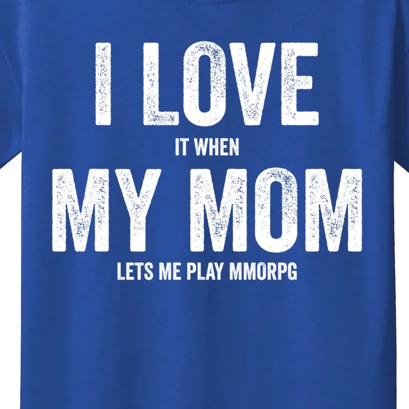 I Love It When My Mom Lets Me Play Mmorpg Games Gift Kids T-Shirt