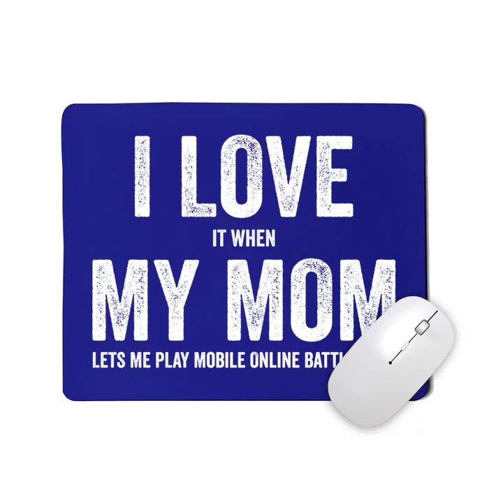 I Love It When My Mom Lets Me Play Moba Games Cool Gift Mousepad