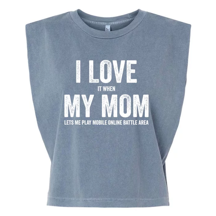 I Love It When My Mom Lets Me Play Moba Games Cool Gift Garment-Dyed Women's Muscle Tee