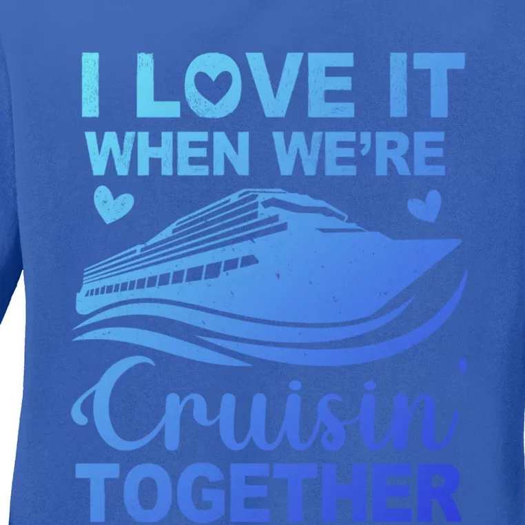 I Love It When Were Cruising Together Honeymoon Cruise Gift Ladies Long Sleeve Shirt