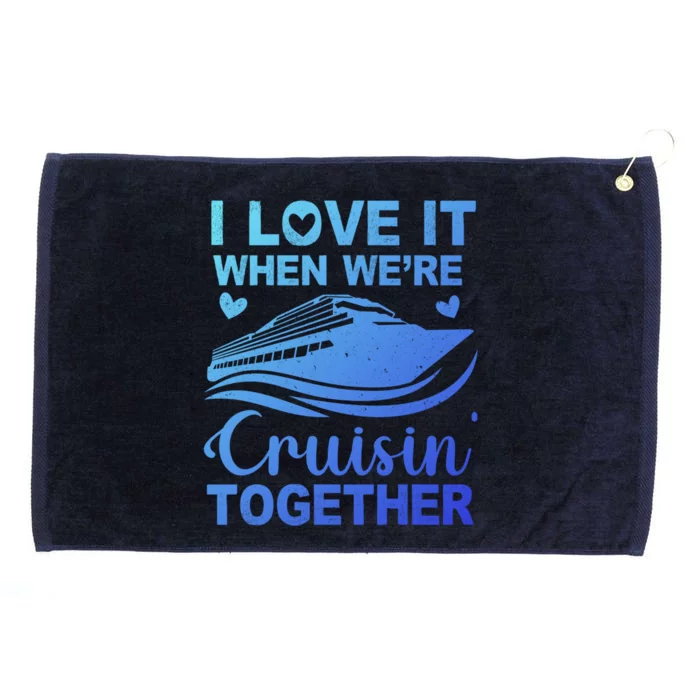 I Love It When Were Cruising Together Honeymoon Cruise Gift Grommeted Golf Towel