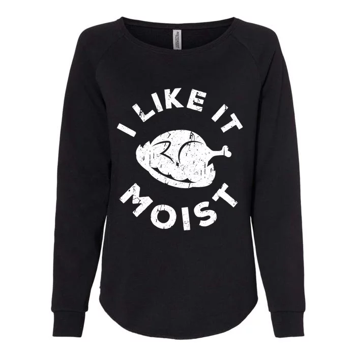 I Like It Moist Meaningful Gift Thanksgiving Day Gift Womens California Wash Sweatshirt