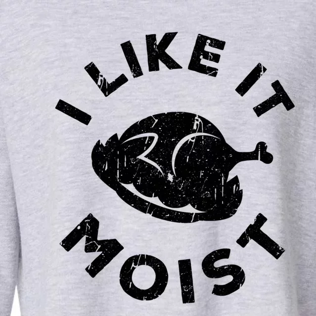 I Like It Moist Meaningful Gift Thanksgiving Day Gift Cropped Pullover Crew