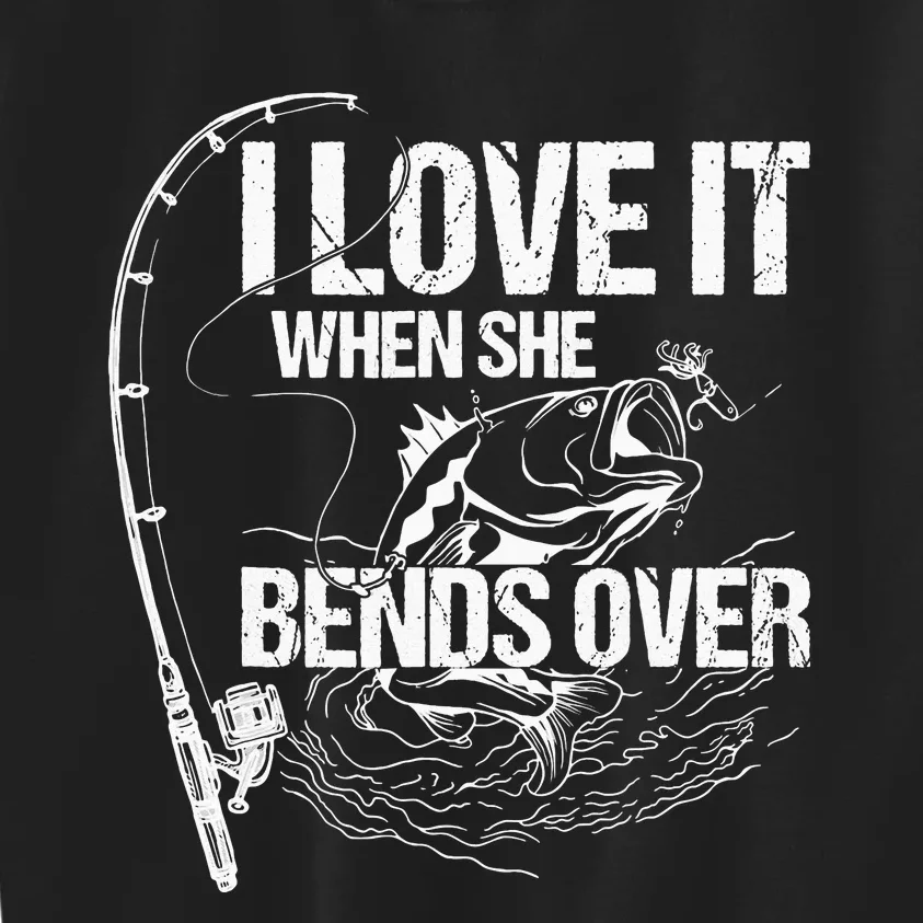 I Love It When She Bends Over Funny Fishing Lover Kids Sweatshirt