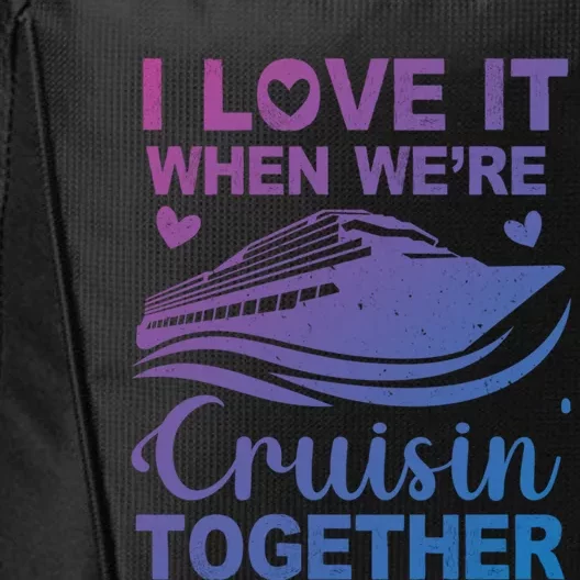 I Love It When Were Cruising Together Honeymoon Cruise Gift City Backpack