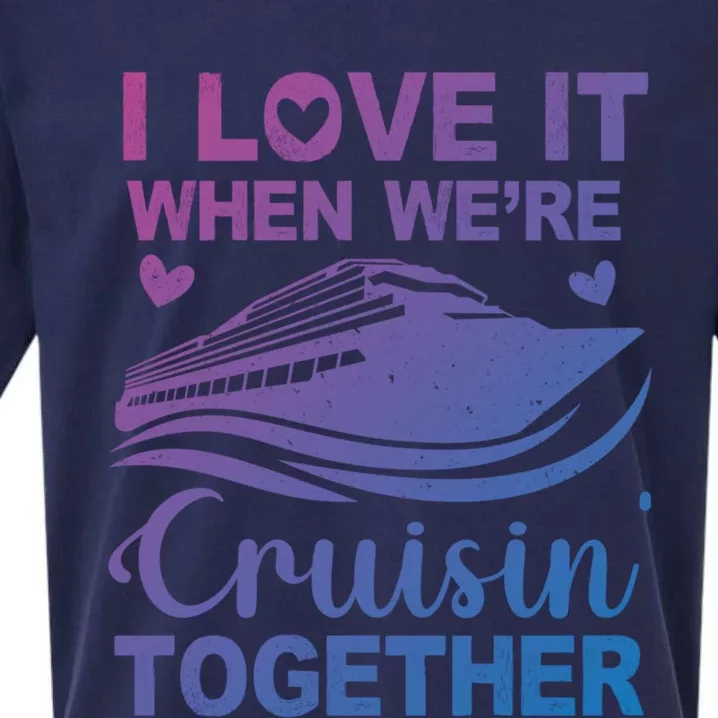 I Love It When Were Cruising Together Honeymoon Cruise Gift Sueded Cloud Jersey T-Shirt