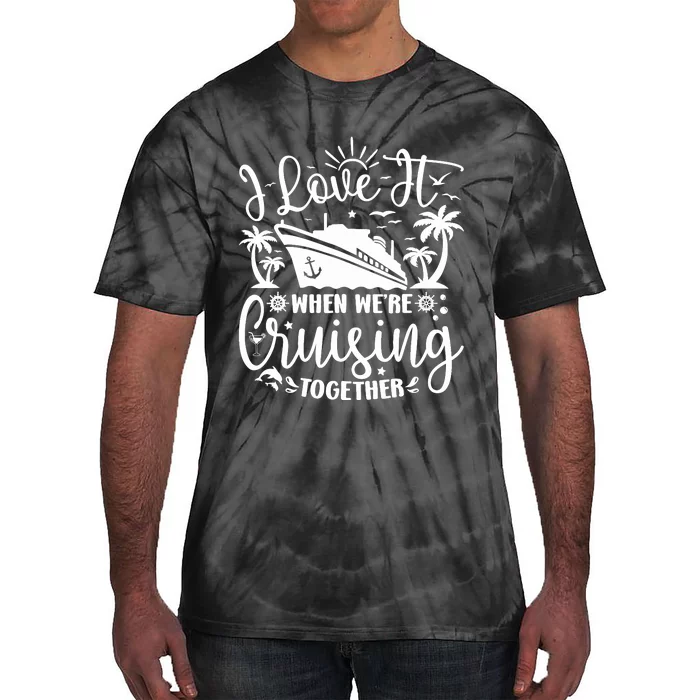 I Love It When WeRe Cruising Together Family Trip Cruise Tie-Dye T-Shirt