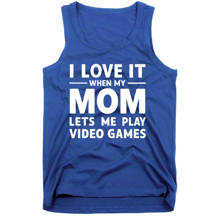 I Love It When My Mom Lets Me Play Video Games Gift Tank Top