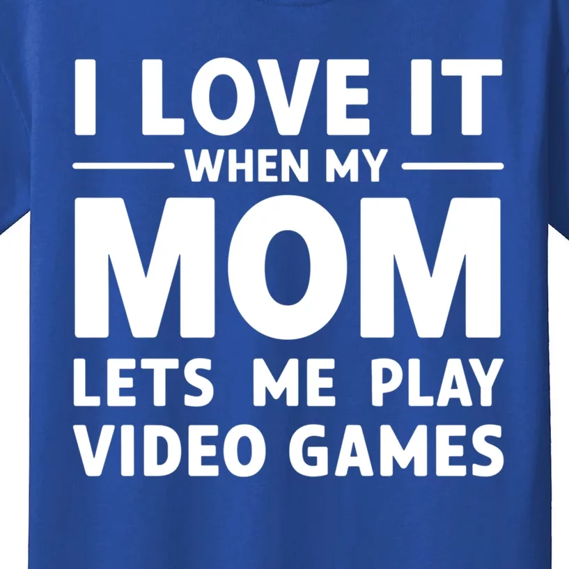 I Love It When My Mom Lets Me Play Video Games Gift Kids T-Shirt