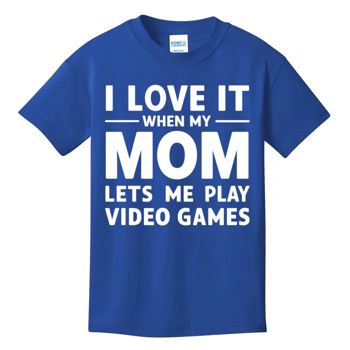 I Love It When My Mom Lets Me Play Video Games Gift Kids T-Shirt