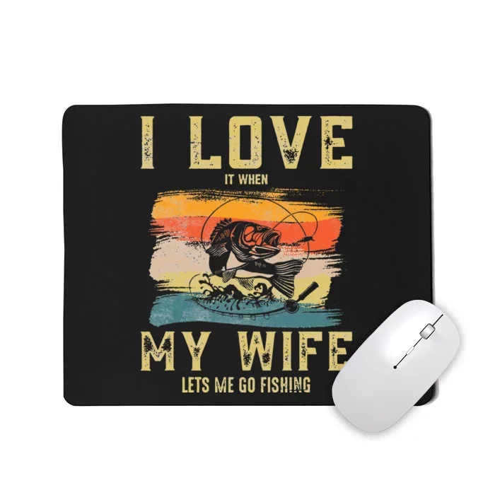 I Love It When My Wife Lets Me Go Fishing Funny Quotes Mousepad