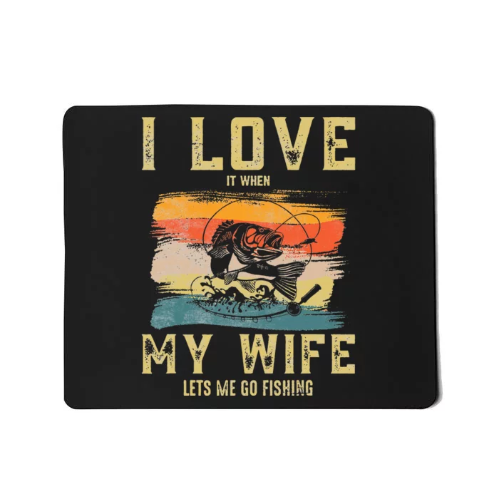 I Love It When My Wife Lets Me Go Fishing Funny Quotes Mousepad