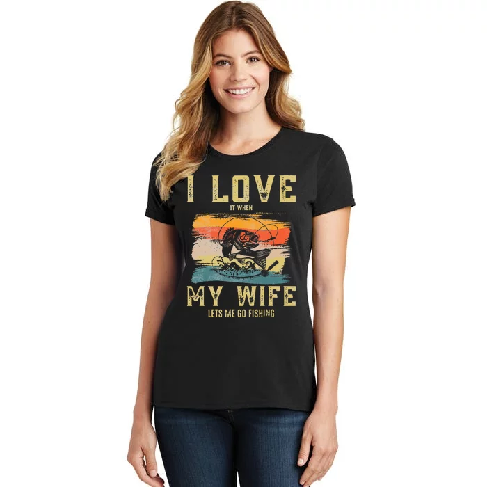 I Love It When My Wife Lets Me Go Fishing Funny Quotes Women's T-Shirt