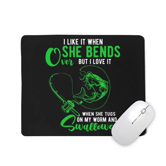 I Like It When She Bends Over Funny Fishing Adult Humor Mousepad