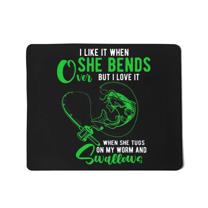 I Like It When She Bends Over Funny Fishing Adult Humor Mousepad