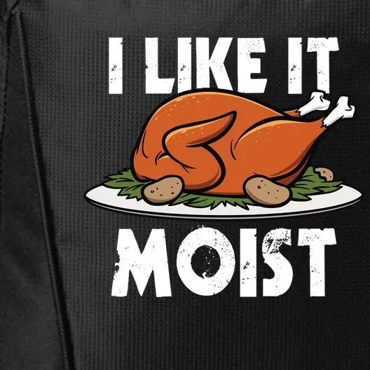 I Like It Moist Thanksgiving Turkey Funny Thanksgiving Gift City Backpack