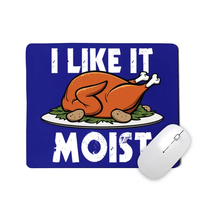 I Like It Moist Thanksgiving Turkey Funny Thanksgiving Gift Mousepad