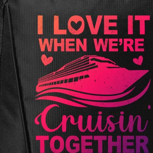 I Love It When Were Cruising Together Honeymoon Cruise Gift City Backpack