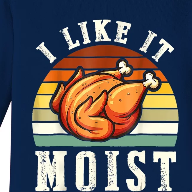 I Like It Moist Funny Thanksgiving Costume Turkey Leg Day Baby Long Sleeve Bodysuit