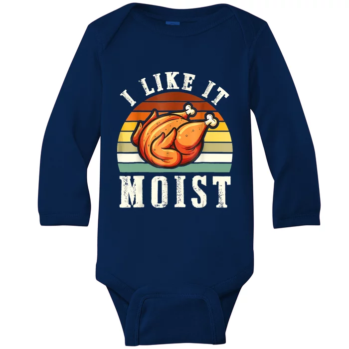 I Like It Moist Funny Thanksgiving Costume Turkey Leg Day Baby Long Sleeve Bodysuit