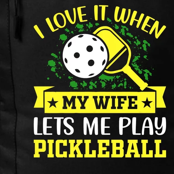 I Love It When My Wife Lets Me Play Pickleball Daily Commute Backpack