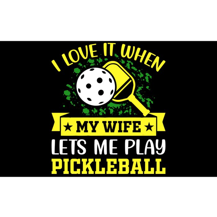 I Love It When My Wife Lets Me Play Pickleball Bumper Sticker