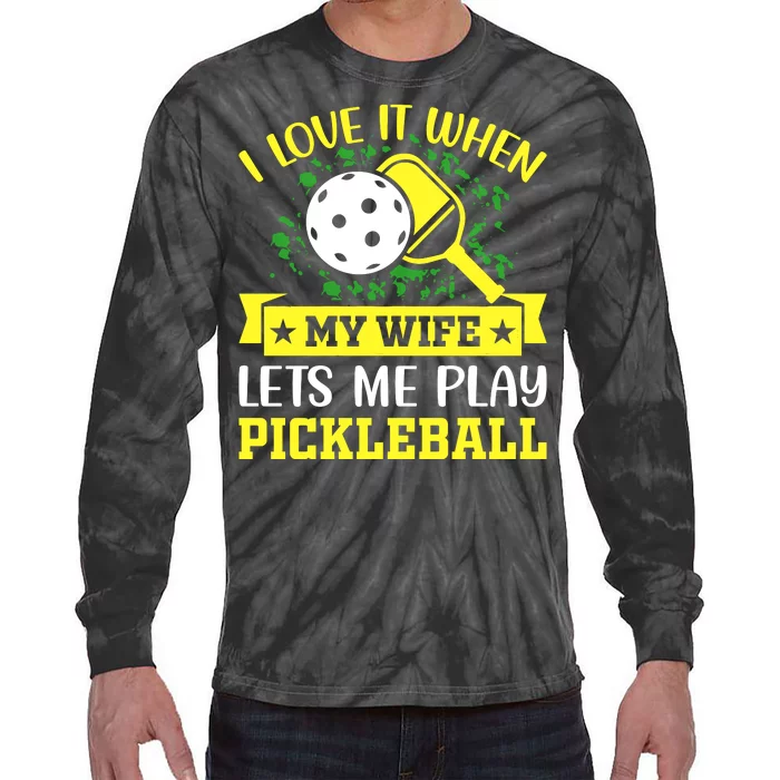 I Love It When My Wife Lets Me Play Pickleball Tie-Dye Long Sleeve Shirt