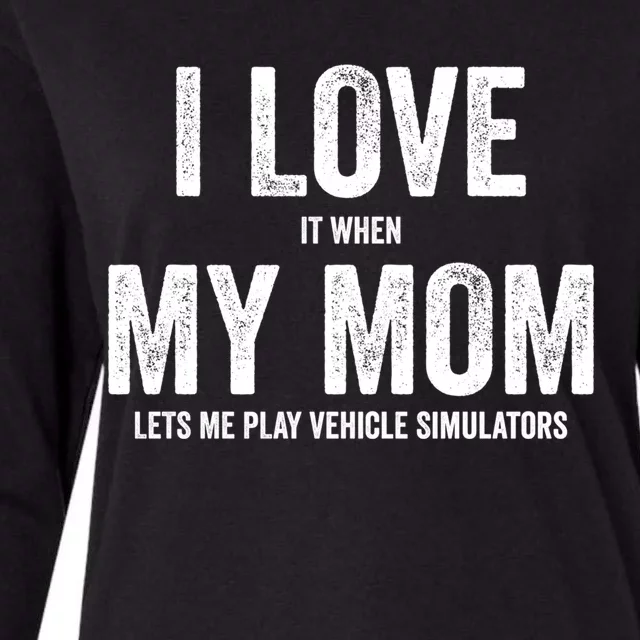 I Love It When My Mom Lets Me Play Simulator Games Meaningful Gift Womens Cotton Relaxed Long Sleeve T-Shirt